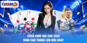 Cách Chơi Bài Cào EE88 - Đỉnh Cao Thắng Lớn Mỗi Ngày