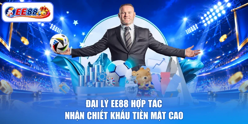 Đại lý EE88 hợp tác nhận chiết khấu tiền mặt cao