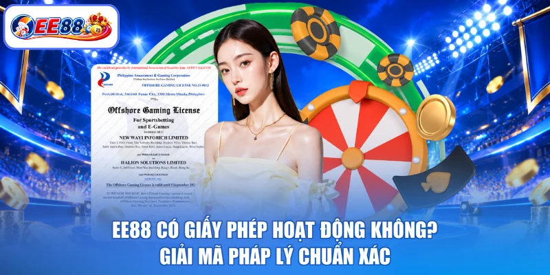 EE88 Có Giấy Phép Hoạt Động Không? Giải Mã Pháp Lý Chuẩn Xác