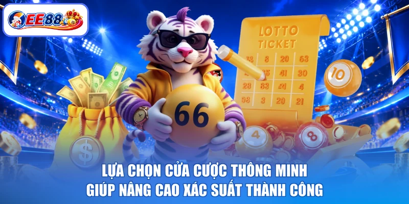 Lựa chọn cửa cược thông minh giúp nâng cao xác suất thành công